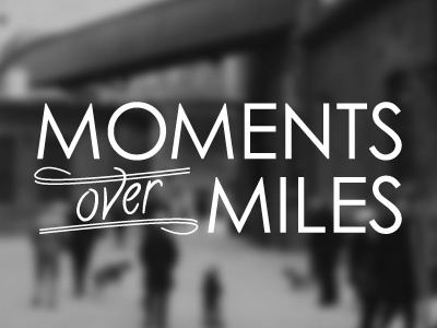 Moments Over Miles typography