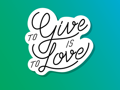To Give is To Love ha handlettering lettering love shadow sticker