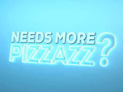 Needs More Pizzazz? 3d