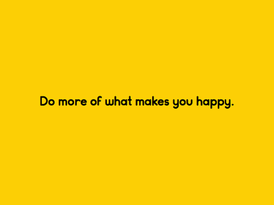 Do more of what makes you happy. do more happiness happy k.i.s.s minimalistic motto quote simple typo typographic yellow