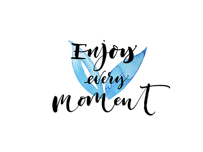 Enjoy every moment. blue color brush callygraphy custom enjoy moment hand drawn lettering quote type typoraphy watercolor