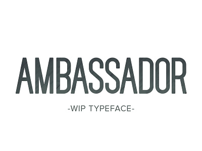 Ambassador - Typeface WIP ambassador condensed weight processing typeface wip