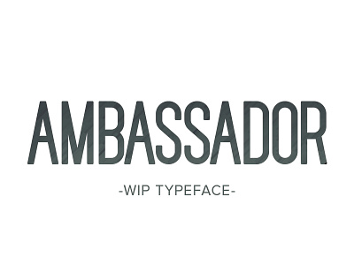 Ambassador -  Typeface WIP