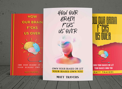 HOW OUR BRAIN F*CKS US OVER authors book cover book cover design design graphic design illustration