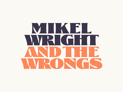 Mikel Wright & The Wrongs band display distressed glodok graphic design logo merch orange type typography