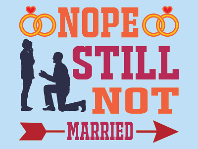 Nope Still not Married T-shirt Design 3d animation branding design fathers day fathers day svg graphic design illustration logo married mother motion graphics new design propose shirt svg t-shirt vector wife