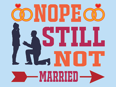 Nope Still not Married T-shirt Design 3d animation branding design fathers day fathers day svg graphic design illustration logo married mother motion graphics new design propose shirt svg t shirt vector wife