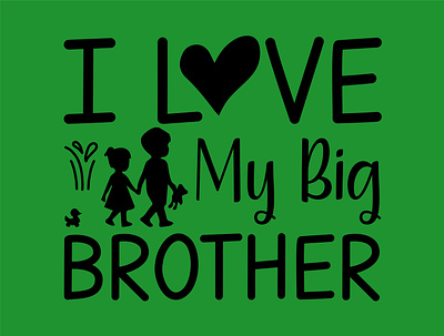 I Love My Big Brother big brother branding design fathers day fathers day svg graphic design i love i love my big brother illustration logo svg t shirt ui vector