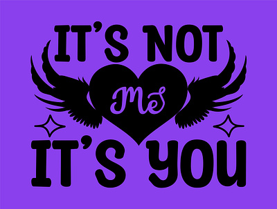 It's Not Me It's You branding design fathers day fathers day svg graphic design illustration its not me its you logo svg t shirt ui vector