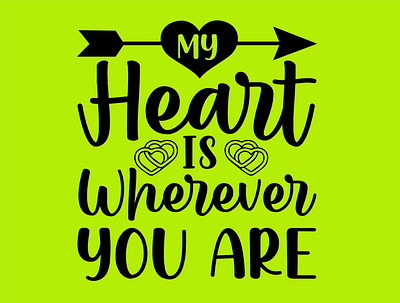 My Heart Is Wherever you Are branding design fathers day fathers day svg graphic design illustration logo my heart my heart is wherever you are svg t shirt ui vector