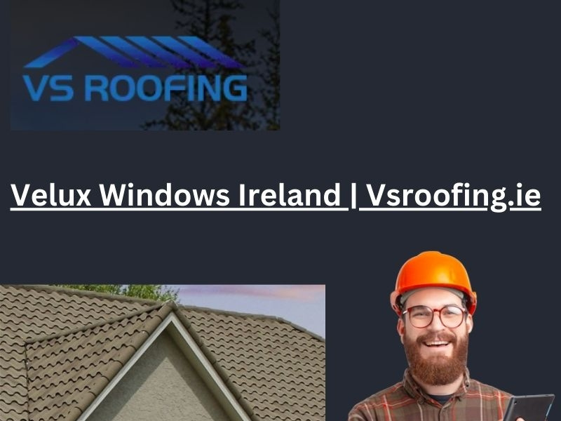 Velux Windows Ireland Vsroofing.ie by VS Building Services Limited on
