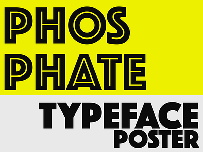 Phosphate Typeface Poster ( See Attached )