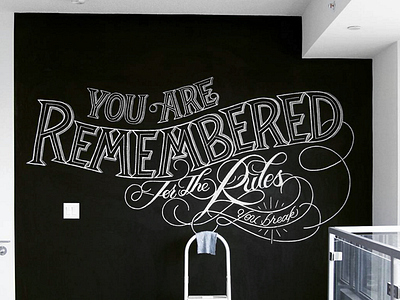 You are remembered for the rules you break calligraphy chalk graphic design hand lettering lettering mural typopgraphy