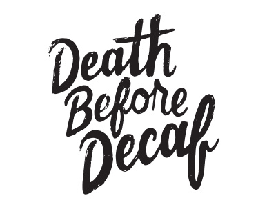 Death Before Decaf coffee decaf handdrawn typography handlettering signwriting typography