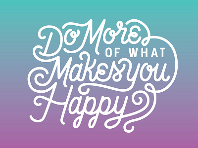 Do More of What Makes You Happy goodtype hand lettering happiness happy lettering motivation type vector vector lettering