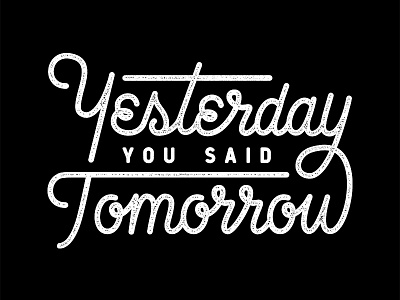 Yesterday You Said Tomorrow design goodtype hand lettering lettering motivation tomorrow type vector vector lettering yesterday