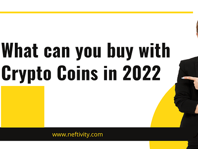 What can you buy with crypto coins in 2022 blockchain coins crypto metaverse neftivity nfts