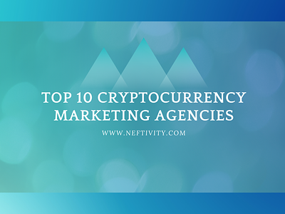 Top 10 Cryptocurrency Marketing Agencies blockchain crypto cryptocurrency agencies metaverse neftivity nfts