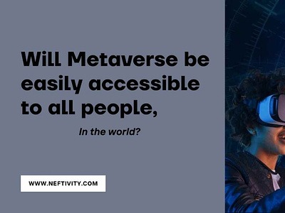 Will Metaverse be easily accessible to all people in the world?