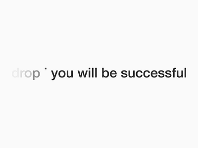 Drop I You Will Be Successful - Motivational Quote