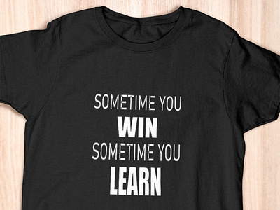 sometime you win sometime you learn 
motivation