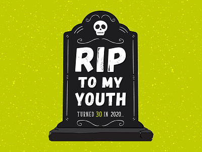 RIP TO MY YOUTH! 2020 20s 30 30s 30th birthday covid19 dead grave halloween old rip thirty tombstone youth