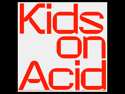 Kids on acid - type animation acid animation branding clean design logo minimal modernism techno type typography