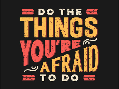 Do the things you're afraid to do graphic design quotes