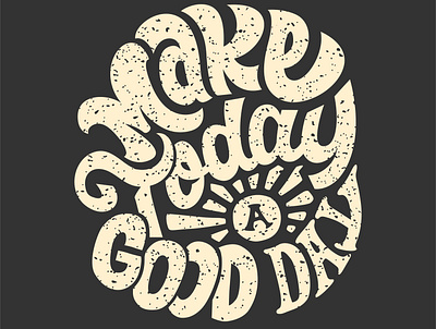 Make today a good day graphic design letter lettering quote quotes text tshirt vector vector art