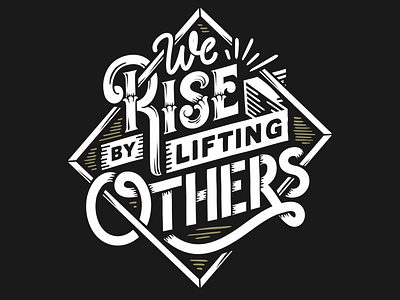 We rise by lifting others