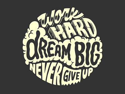 Work hard dream big never give up design graphic design illustration letter lettering quotes text tshirt typography vector vector art