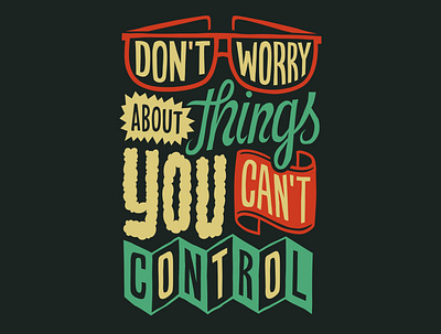 Don't worry about things you can't control design graphic design illustration letter lettering quotes text tshirt typography vector vector art