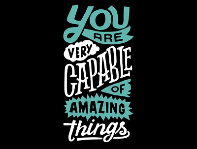 You are very capable of amazing things design graphic design illustration letter lettering poster quotes text tshirt type vector vector art