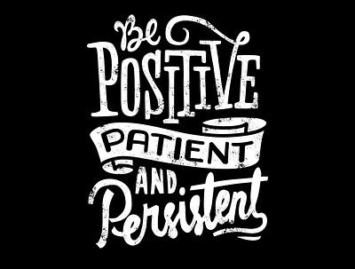 Be positive patient and persistent design graphic design illustration letter logo quotes text tshirt vector vector art