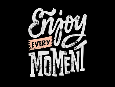 Enjoy every moment design graphic design illustration letter logo quotes text tshirt vector vector art