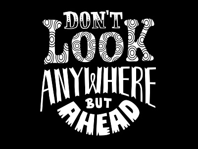 Don't look anywhere but ahead design graphic design illustration letter logo quotes text tshirt vector vector art