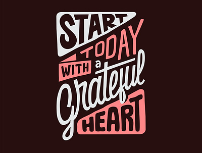 Start today with a grateful heart design graphic design illustration letter logo quotes text tshirt vector vector art