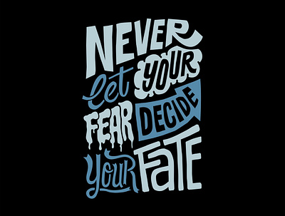 Never let your fear decide your fate design graphic design illustration letter logo quotes text tshirt vector vector art