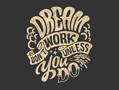 Dream don't work unless you do design graphic design illustration letter logo quotes text tshirt vector vector art