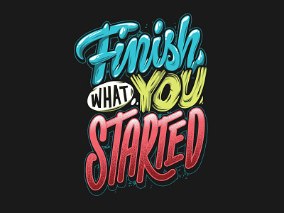 Finish what you started design graphic design illustration letter logo quotes text tshirt vector vector art