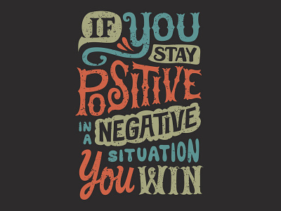 If you stay positive in a negative situation you win design graphic design illustration letter logo quotes text tshirt vector vector art