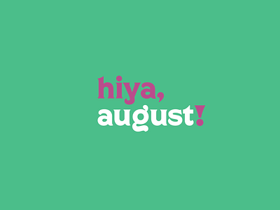 August 1st, 2017 august first hiya typography