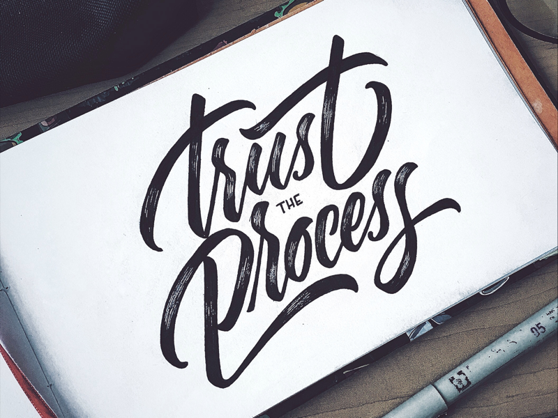 Trust the process by Chuck on Dribbble