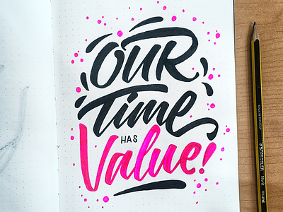 Our time has value design drawing handlettering handmade illustration lettering typography