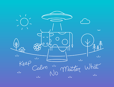 Keep Calm No Matter What cow illustration keep calm landscape outline saucer ufo
