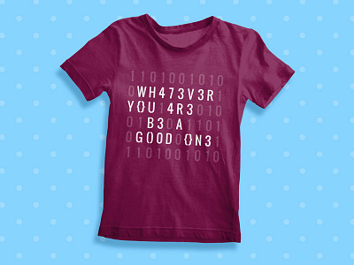 "Whatever you are - Be a Good One" - Abe Lincoln t-shirt quote