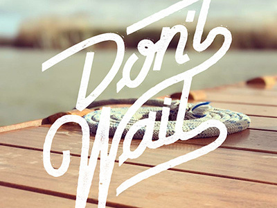 DON'T WAIT danilo mancini dont wait hand lettering illustration left handed new style refresh sailor danny style upgrade vintage vintage style