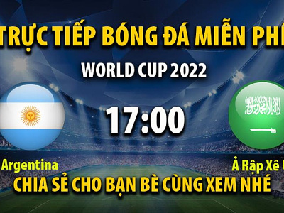 Trực tiếp Argentina vs Ả Rập Xê Út 17:00, ngày 22/11/2022