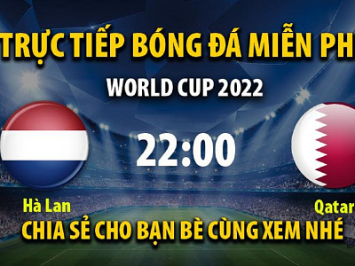 Trực tiếp Hà Lan vs Qatar 22:00, ngày 29/11/2022