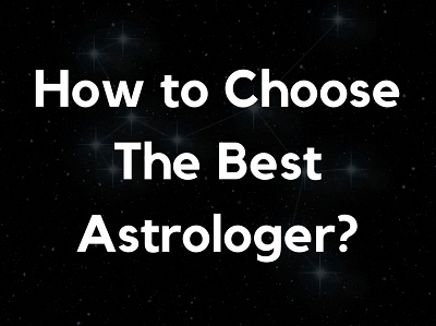 How to Choose The Best Astrologer? astrologer astrologer in bangalore